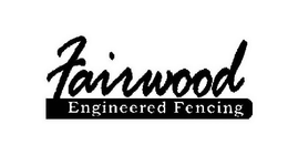 FAIRWOOD ENGINEERED FENCING trademark