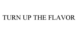 TURN UP THE FLAVOR trademark