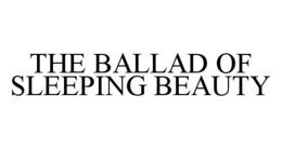 THE BALLAD OF SLEEPING BEAUTY trademark