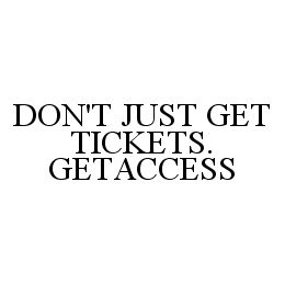 DON'T JUST GET TICKETS. GETACCESS trademark