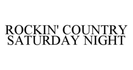 ROCKIN' COUNTRY SATURDAY NIGHT trademark