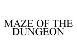 MAZE OF THE DUNGEON trademark