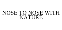 NOSE TO NOSE WITH NATURE trademark
