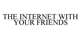 THE INTERNET WITH YOUR FRIENDS trademark
