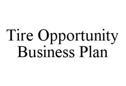 TIRE OPPORTUNITY BUSINESS PLAN trademark
