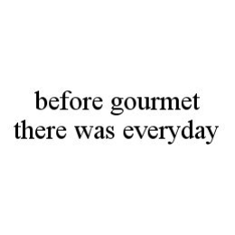 BEFORE GOURMET THERE WAS EVERYDAY trademark