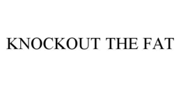 KNOCKOUT THE FAT trademark