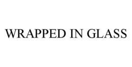 WRAPPED IN GLASS trademark