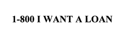 1-800 I WANT A LOAN trademark