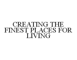 CREATING THE FINEST PLACES FOR LIVING trademark