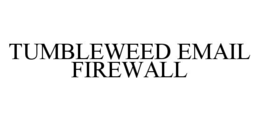 TUMBLEWEED EMAIL FIREWALL trademark