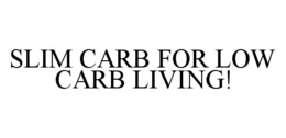 SLIM CARB FOR LOW CARB LIVING! trademark
