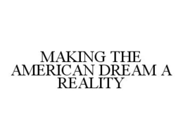 MAKING THE AMERICAN DREAM A REALITY trademark