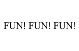 FUN! FUN! FUN! trademark