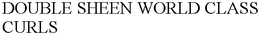 DOUBLE SHEEN WORLD CLASS CURLS trademark