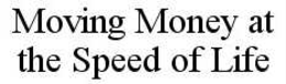 MOVING MONEY AT THE SPEED OF LIFE trademark