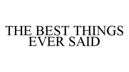 THE BEST THINGS EVER SAID trademark