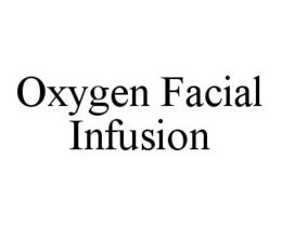 OXYGEN FACIAL INFUSION trademark