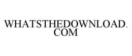 WHATSTHEDOWNLOAD.COM trademark