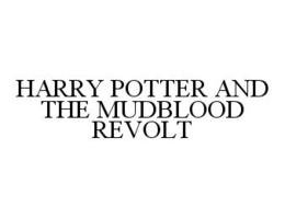 HARRY POTTER AND THE MUDBLOOD REVOLT trademark