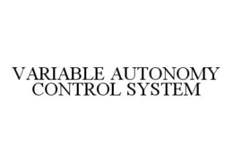 VARIABLE AUTONOMY CONTROL SYSTEM trademark