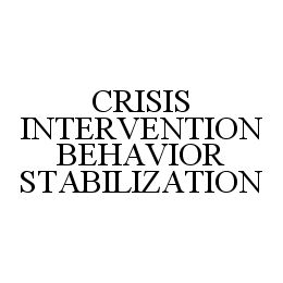 CRISIS INTERVENTION BEHAVIOR STABILIZATION trademark