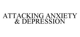 ATTACKING ANXIETY & DEPRESSION trademark