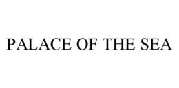 PALACE OF THE SEA trademark