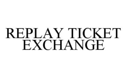 REPLAY TICKET EXCHANGE trademark