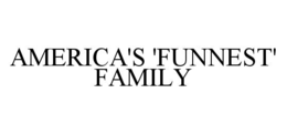 AMERICA'S 'FUNNEST' FAMILY trademark