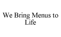 WE BRING MENUS TO LIFE trademark