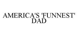 AMERICA'S 'FUNNEST' DAD trademark