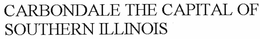 CARBONDALE THE CAPITAL OF SOUTHERN ILLINOIS trademark