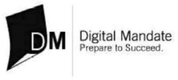 DM DIGITAL MANDATE PREPARE TO SUCCEED. trademark