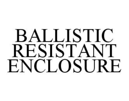 BALLISTIC RESISTANT ENCLOSURE trademark