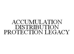 ACCUMULATION DISTRIBUTION PROTECTION LEGACY trademark