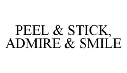 PEEL & STICK, ADMIRE & SMILE trademark
