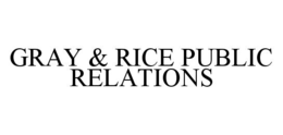 GRAY & RICE PUBLIC RELATIONS trademark