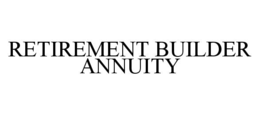 RETIREMENT BUILDER ANNUITY trademark
