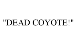 "DEAD COYOTE!" trademark