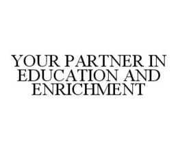 YOUR PARTNER IN EDUCATION AND ENRICHMENT trademark