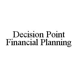 DECISION POINT FINANCIAL PLANNING trademark