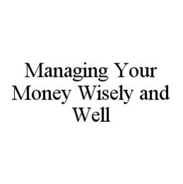 MANAGING YOUR MONEY WISELY AND WELL trademark