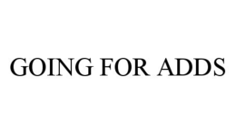 GOING FOR ADDS trademark