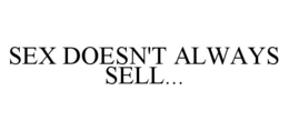 SEX DOESN'T ALWAYS SELL... trademark