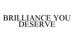 BRILLIANCE YOU DESERVE trademark
