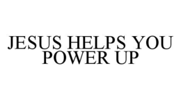 JESUS HELPS YOU POWER UP trademark