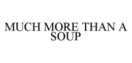 MUCH MORE THAN A SOUP trademark