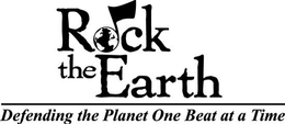 ROCK THE EARTH DEFENDING THE PLANET ONE BEAT AT A TIME trademark