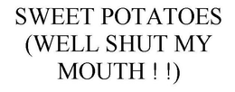 SWEET POTATOES (WELL SHUT MY MOUTH!!) trademark
